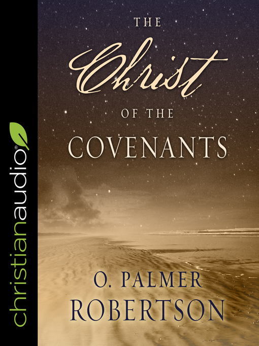 Title details for The Christ of the Covenants by O. Palmer Robertson - Available